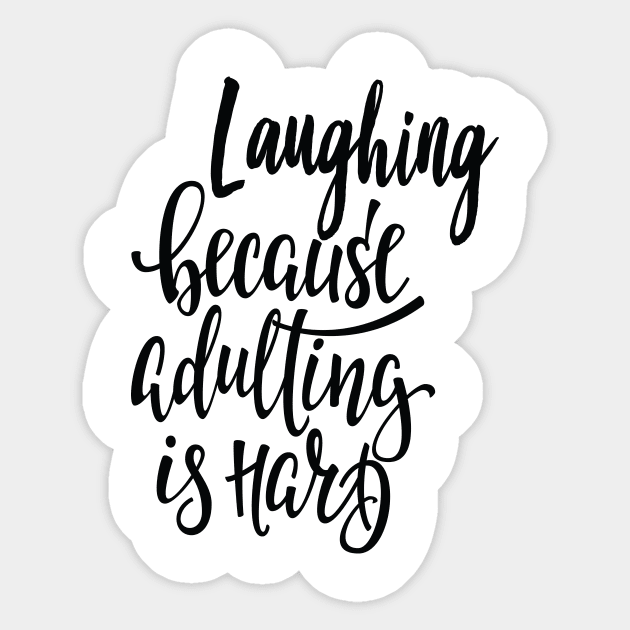 Laughing Because Adulting Is Hard Laugh Laughter Equals Life Sticker by ProjectX23